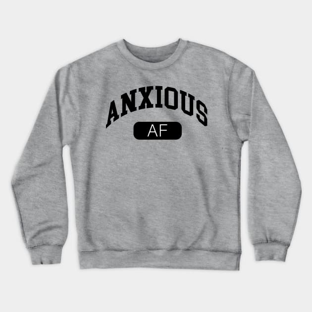 Anxious AF Crewneck Sweatshirt by lyndsayruelle